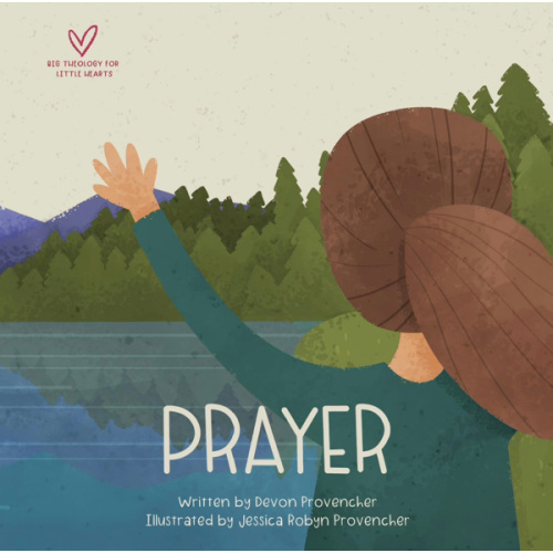 Prayer (Big Theology for Little Hearts)