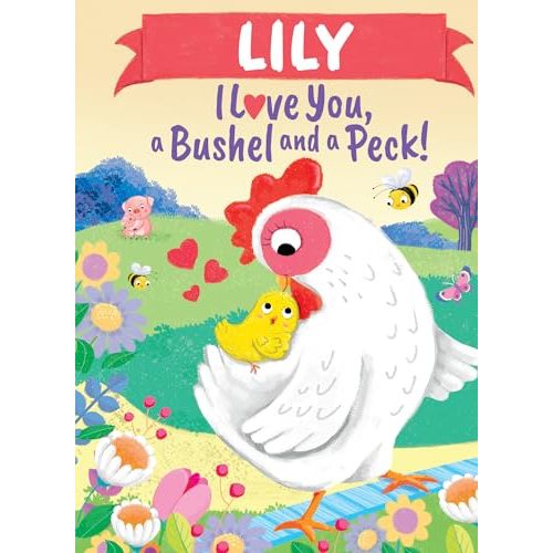 Lily I Love You, a Bushel and a Peck!: A Sweet Personalized Book for Kids
