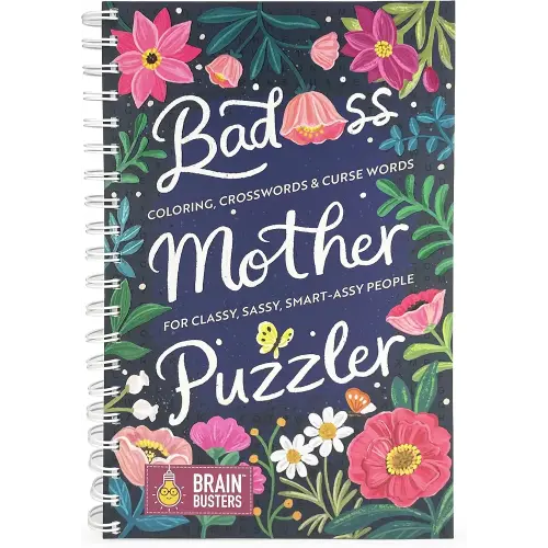 Bad*ss Mother Puzzler Mixed Puzzles Book for Women: For Classy Sassy Smart*ssy People - More than 200 Puzzles and Coloring Pages for Adults (Part of the Brain Busters Puzzle Collection)