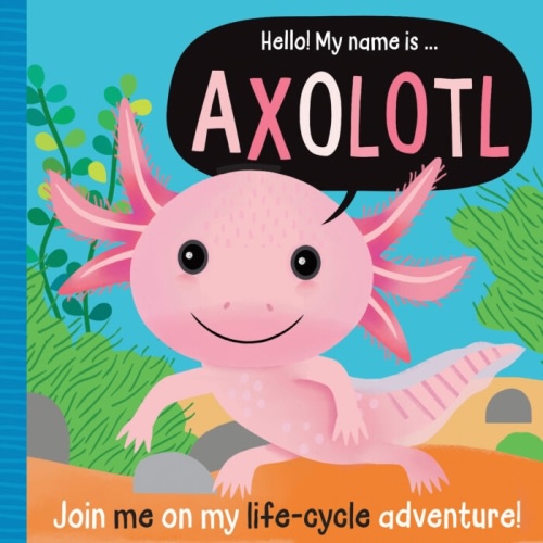 Hello! My Name Is...Axolotl by Mary Atkinson | The Scholastic Parent Store