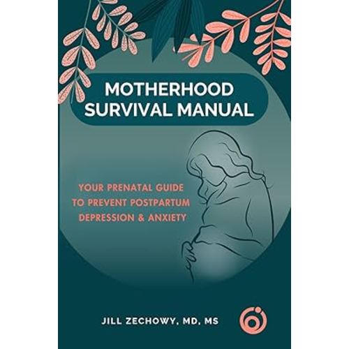 Motherhood Survival Manual: Your Prenatal Guide to Prevent Postpartum Depression and Anxiety