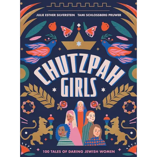Chutzpah Girls: 100 Tales of Daring Jewish Women