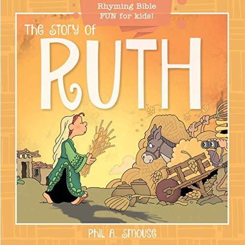 The Story of Ruth: Rhyming Bible Fun for Kids! (Oh, What God Will Go and Do!)