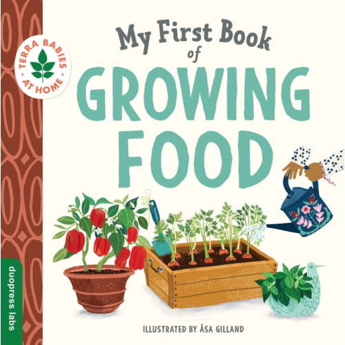 Terra Babies at Home My First Book of Growing Food: Create Nature Lovers with This Earth-Friendly Book for Babies and Toddlers., (Board Book)