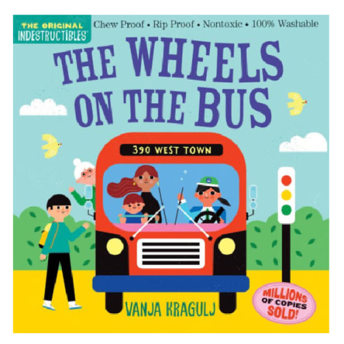 Indestructibles: The Wheels on the Bus: Chew Proof · Rip Proof · Nontoxic · 100% Washable (Book for Babies, Newborn Books, Safe to Chew) by Amy Pixton, Vanja Kragulj, Paperback | Barnes & Noble®