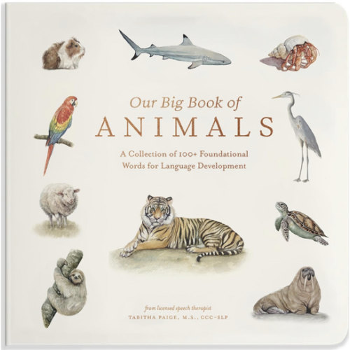 Our Big Book of Animals: First 100 Animal Words for Language Development, including Farm, Jungle, Pets, Bugs, and More (Tabitha Paige Children's Book Series)
