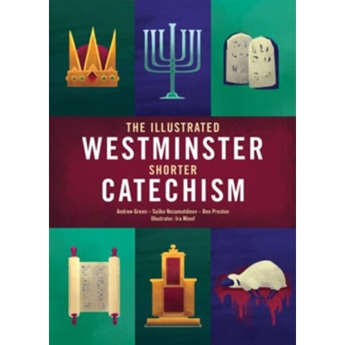 The Illustrated Westminster Shorter Catechism: Andrew Green, Sasko Nezamurdinov, Ben Preston Illustrated By: Ira Minof: 9781527109025 - Christianbook.com