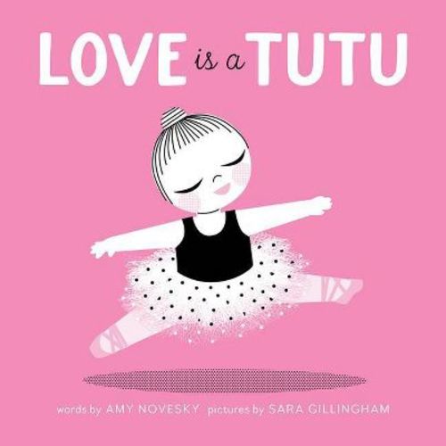 Love Is a Tutu - by Amy Novesky (Board Book)