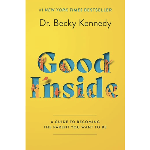 Good Inside: A Guide to Becoming the Parent You Want to Be