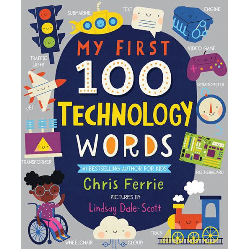 My First 100 Technology Words by Chris Ferrie, Lindsay Dale-Scott, Board Book | Barnes & Noble®