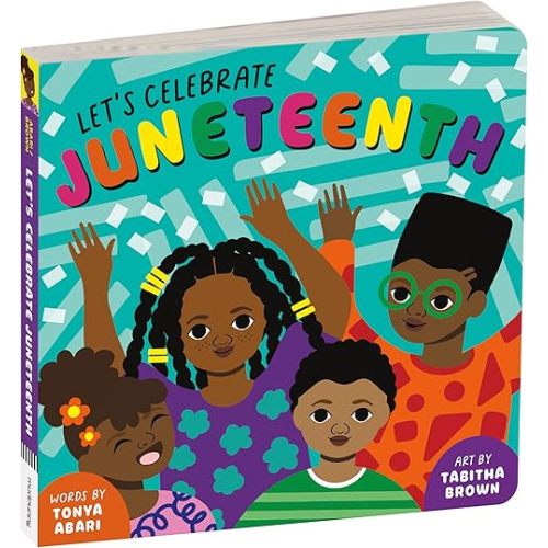 Let’s Celebrate Juneteenth – An Inclusive Holiday Board Book for Babies and Toddlers Board book – April 11, 2023