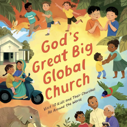 God's Great Big Global Church: Visit 10 Kids and Their Churches All Around the World (Christian Picture Book for Kids Ages 4-8 Exploring Daily Life and Worship in 10 Countries)