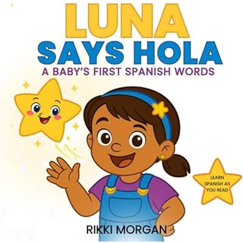 Luna Says Hola: A Baby’s First Spanish Words (Pasitos Pequeños)