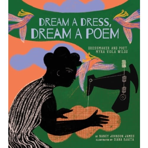 Dream a Dress, Dream a Poem: Dressmaker and Poet, Myra Viola Wilds (A Picture Book) (Hardcover) | McNally Jackson Books