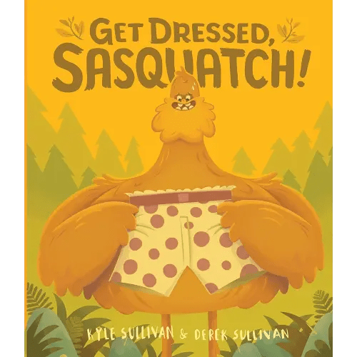 Get Dressed, Sasquatch! (Hazy Dell Press Monster Series, 3)
