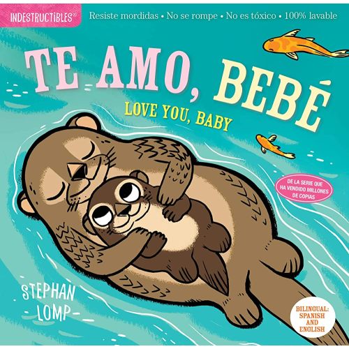 Indestructibles (The Original): Te amo, bebé / Love You, Baby: Chew Proof · Rip Proof · Nontoxic · 100% Washable (Book for Babies, Newborn Books, Safe to Chew) (Spanish and English Edition)