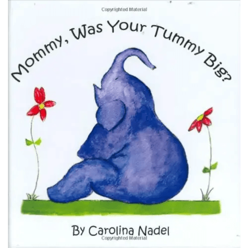 Mommy, Was Your Tummy Big?