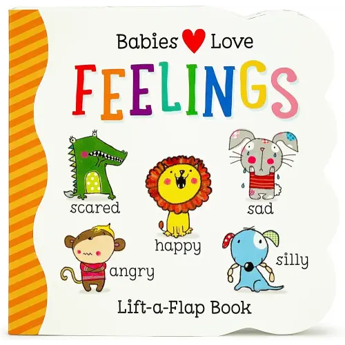 Babies Love Feelings - A Lift-a-Flap Board Book for Babies and Toddlers Learning about Emotions