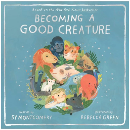 Becoming a Good Creature: A New York Times Bestselling Picture Book about Animal Teachers and Friendship for Children (Ages 4-8)