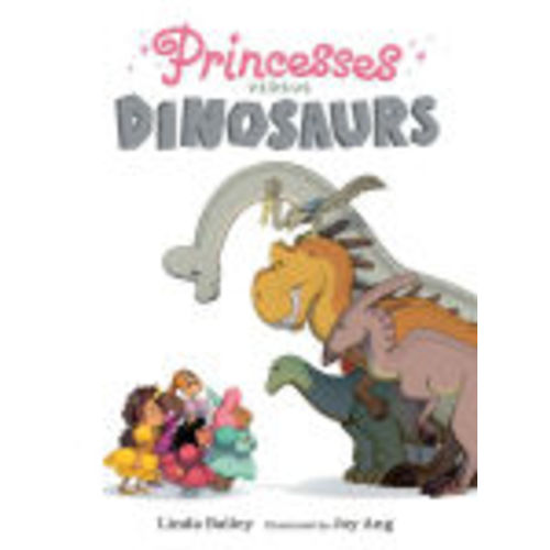 Princesses Versus Dinosaurs by Linda Bailey, Joy Ang, Paperback | Barnes & Noble®