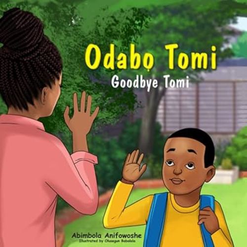 Odabo Tomi, Goodbye Tomi: A bilingual Yoruba/English picture book for babies, toddlers and preschoolers (Nigerian Greetings for Children)