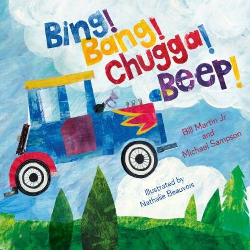 Bing! Bang! Chugga! Beep! - by Bill Martin & Michael Sampson (Hardcover)