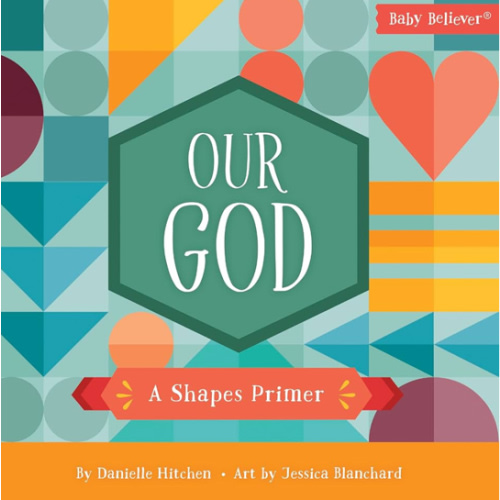 Our God: A Shapes Primer (Baby Believer)