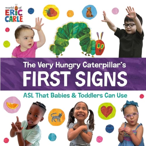 The Very Hungry Caterpillar's First Signs: ASL That Babies & Toddlers Can Use
