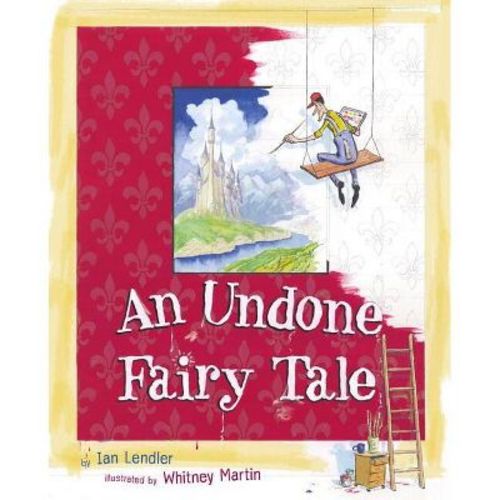 An Undone Fairy Tale - by Ian Lendler (Hardcover)
