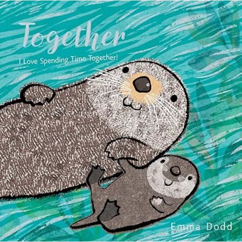 Together Padded Board Book: (A Heartwarming Story of Parental Love Featuring a Parent & Child Otter in Rhyming Text - For Babies and Toddlers)