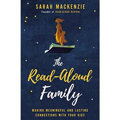 The Read-Aloud Family: Making Meaningful and Lasting Connections with Your Kids