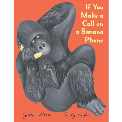 If You Make a Call on a Banana Phone by Gideon Sterer, Emily Hughes | SMITH STREET LOCATION