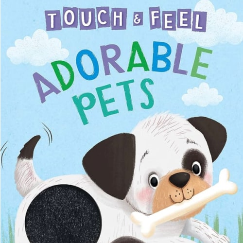 Adorable Pets: A Touch and Feel Book - Children's Board Book - Educational (Touch & Feel Sensory Board Books for Baby & Toddler Time)