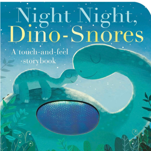Night Night, Dino-Snores: A Touch-and-Feel Storybook