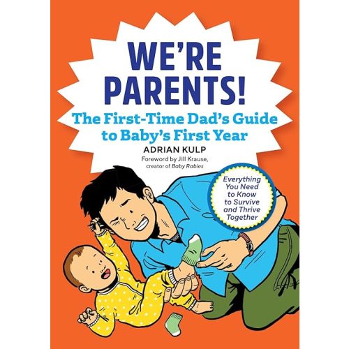 We're Parents! The First-Time Dad's Guide to Baby's First Year: Everything You Need to Know to Survive and Thrive Together Paperback – August 6, 2019