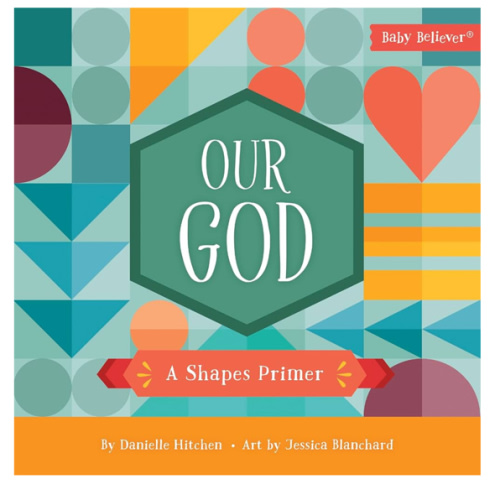 Our God: A Shapes Primer (Baby Believer)