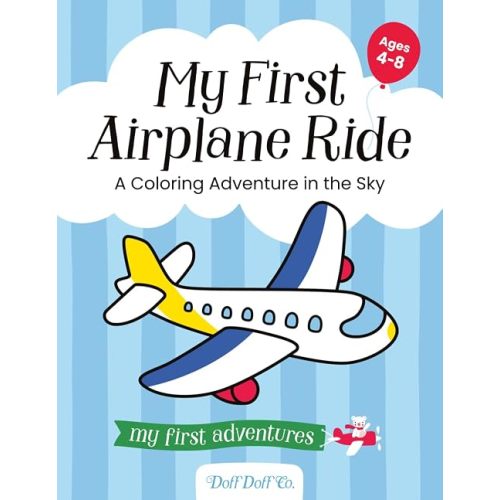 My First Airplane Ride: A Coloring Adventure in the Sky: Fun Airplane and Airport Coloring Pages for Kids Ages 4-8 | Travel Activity Book to Prepare ... (“My First Adventures” Coloring Book Series)