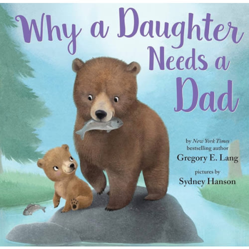 Why a Daughter Needs a Dad: Celebrate Your Father Daughter Bond this Valentine's Day with this Special Picture Book!