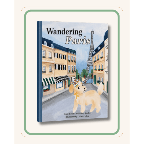 USA AVAILABLE NOW! A Wander Kids Story: Wandering Paris by Lizzy Houska and Kelley Stanley, Illustrated by Larissa Huber