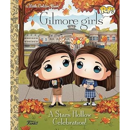 Gilmore Girls: A Stars Hollow Celebration! (Funko Pop!) (Little Golden Book)