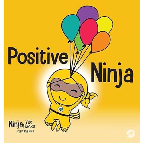 Positive Ninja: A Children's Book About Mindfulness and Managing Negative Emotions and Feelings (3) (Ninja Life Hacks)