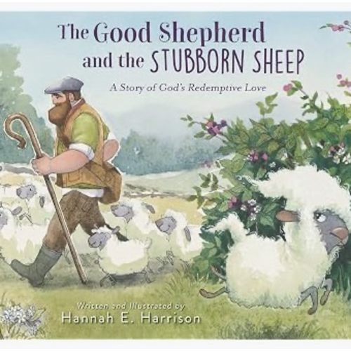 The Good Shepherd and the Stubborn Sheep: A Story of God’s Redemptive Love