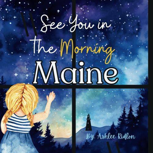 See You in the Morning Maine!: A beautiful rhyming bedtime story about Maine written by a Maine teacher!