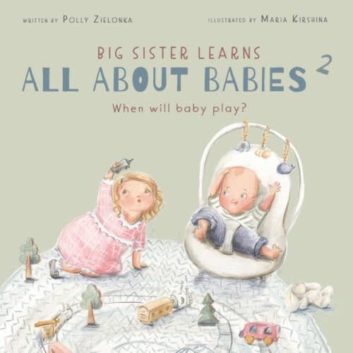 When will baby play?: 3-6 months (Big Sister Learns All About Babies)