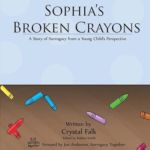 Sophia's Broken Crayons: A Story of Surrogacy from a Young Child's Perspective Paperback – May 2, 2014