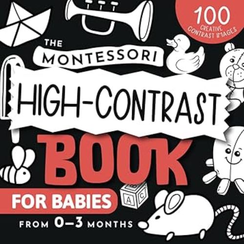 The Montessori High-Contrast Book for Babies: A unique black and white baby book for the visual development of infants from 0 to 3 months - with 100 creative contrast images