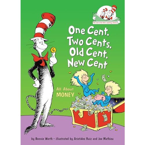 One Cent, Two Cents, Old Cent, New Cent: All About Money: All About Money (The Cat in the Hat's Learning Library)