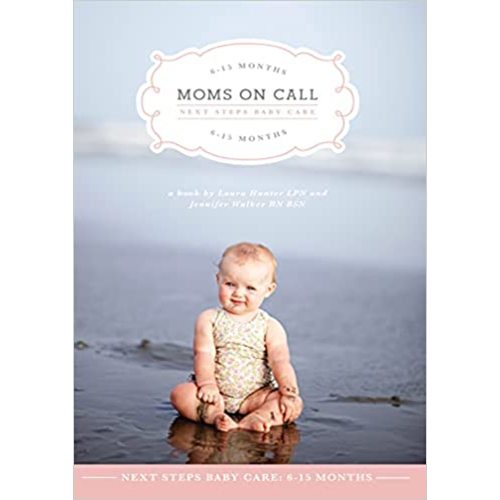 Moms on Call | Next Steps Baby Care 6-15 Months | Parenting Book 2 of 3