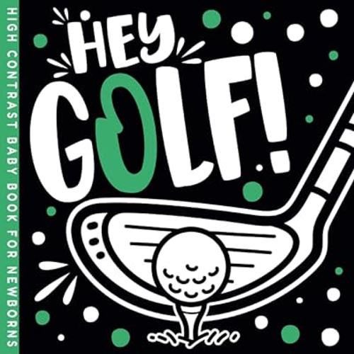 Hey Golf! High Contrast Book: Swing into Visual Stimulation for Baby Newborns