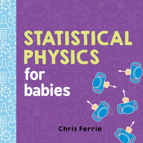 Statistical Physics For Babies Book By Chris Ferrie, (Board Book) | Indigo